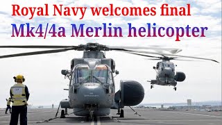 Royal Navy Welcomes Final Mk4/4a Merlin Helicopters