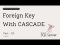 20 Foreign Key CASCADE Explained | ON DELETE & ON UPDATE CASCADE in SQL Server