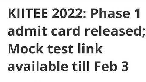 KIITEE 2022:PHASE 1 ADMIT CARD RELEASED;MOCK TEST, EXAM, RESULT DATE OF KIITEE 2022,IMPORTANT KIITEE