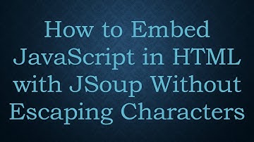 How to Embed JavaScript in HTML with JSoup Without Escaping Characters