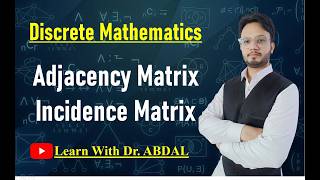 Adjacency Matrix | Incidence Matrix | Graph from Matrix | Discrete Mathematics | By Dr. ABDAL