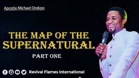 THE MAP OF THE SUPERNATURAL PART ONE ll APOSTLE OROKPO MICHAEL