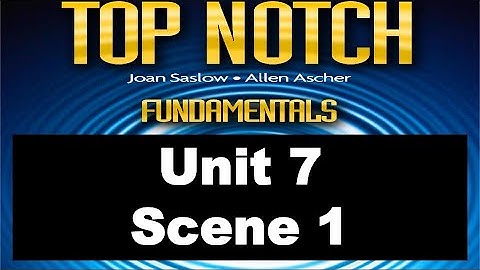 Top Notch Fundamentals Unit 7 Scene 1