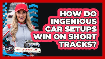 How Do Ingenious Car Setups Win On Short Tracks? - Pit Stop Chronicles