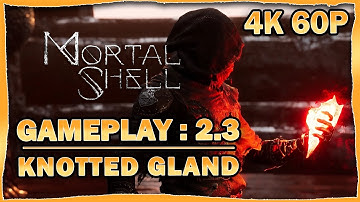 Mortal Shell Gameplay Walkthrough - 2.3: Knotted Gland [4K 60p]