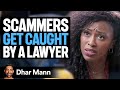 Scammers Get Caught By A Lawyer Dhar Mann Scammers Get Caught By A Lawyer Dhar Mann