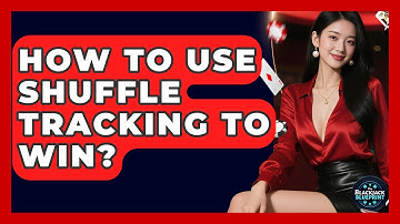 How To Use Shuffle Tracking To Win? - The Blackjack Blueprint