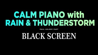 Calm Piano Music with Rain sounds and Thunderstorm for Deep Sleep, Study, Stress Relief \& Insomnia