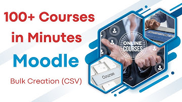 Moodle Bulk Course Creation with CSV — Create Multiple Courses in Minutes!