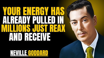 Your Energy Has Already Pulled in Millions — Just Relax and Receive” | NEVILLE GODDARD| MOTIVATIONAL
