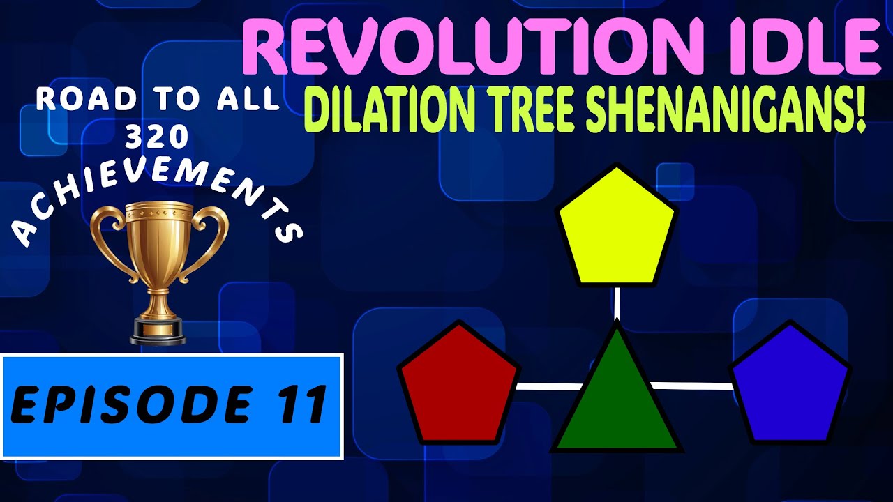 Dilation Tree DILATION TREE SHENANIGANS!!! - Revolution Idle Ep. 11 - YouTube