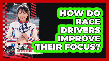 How Do Race Drivers Improve Their Focus?
