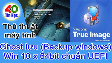 Hướng dẫn Ghost lưu (Backup windows) Win 10 x 64bit chuẩn UEFI