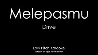 Drive - Melepasmu (Karaoke) Low Key