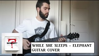 While She Sleeps - ELEPHANT (Guitar Cover)