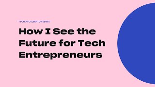 How I See the Future for Tech Entrepreneurs (Koray Bahar) // Tech Accelerator Sessions