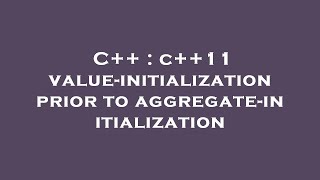 C++ : c++11 value-initialization prior to aggregate-initialization Profile