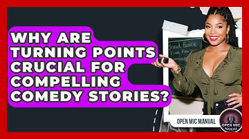 Why Are Turning Points Crucial For Compelling Comedy Stories? - Open Mic Manual