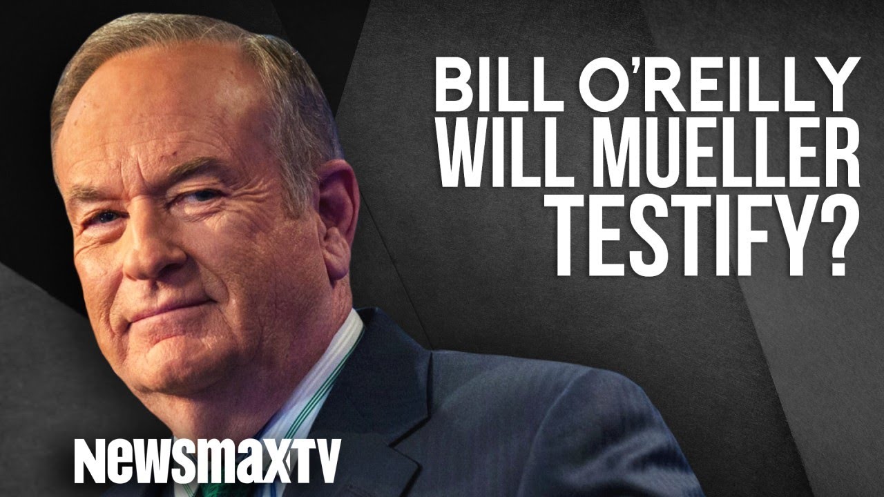 Bill O Reilly Will Mueller Testify YouTube