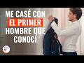 ME CASÉ CON EL PRIMER HOMBRE QUE CONOCÍ
