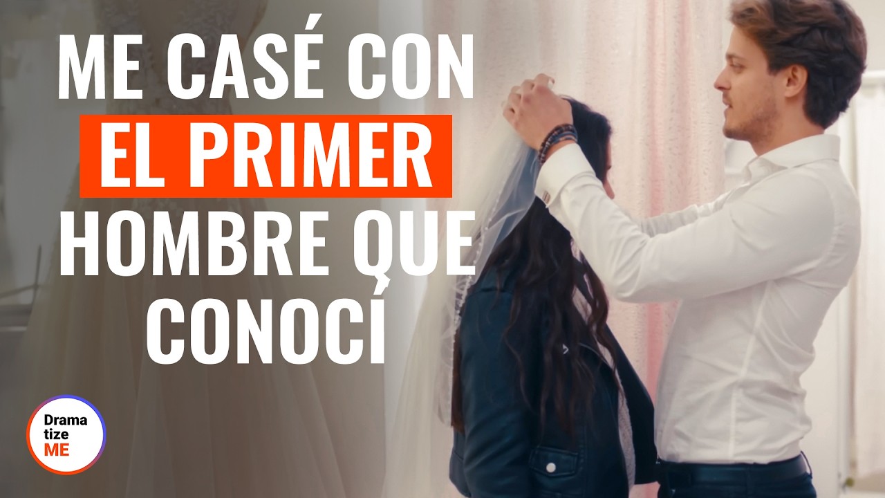 ME CASÉ CON EL PRIMER HOMBRE QUE CONOCÍ