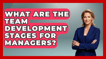 What Are The Team Development Stages For Managers? - Modern Manager Toolbox
