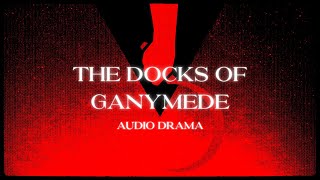 The Docks of Ganymede (Audio Drama)