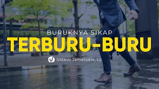 Buruknya Sikap Terburu-buru - Ustadz Jamaludin, Lc. - Ceramah Agama