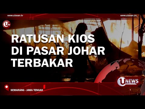 RATUSAN KIOS DI PASAR JOHAR TERBAKAR | U-NEWS