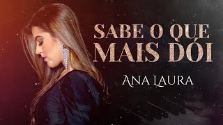 Ana Laura - Sabe O Que Mais Dói Clipe Oficial 