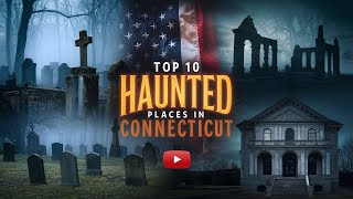 Top 10 Haunted Places in Connecticut That Will Give You Chills