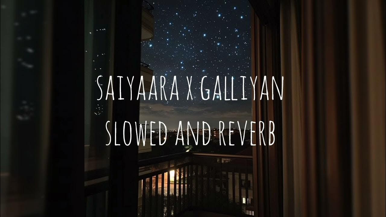 Saiyaara x Galliyan - Slowed Reverb New Mashups 2025 Saiyaara x Galliyan - Slowed Reverb New Mashups 2025