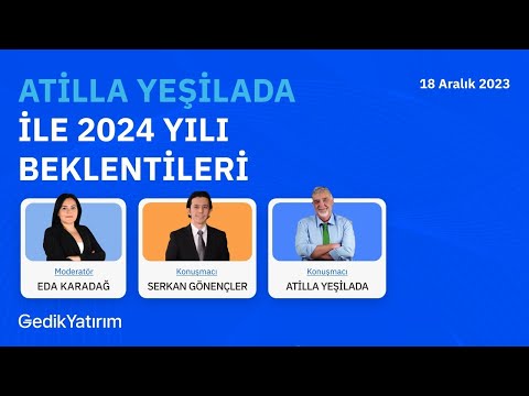 Atilla Yeşilada ile 2024 Yılı Beklentileri