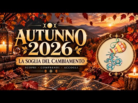 Video ? – AUTUNNO 2026 La Soglia del Cambiamento | Tarocchi e Oracoli
