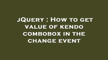 jQuery : How to get value of kendo combobox in the change event