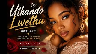 Mahwoo Ft Shabuzzy  Uthando Lwethu (Our Love) ❤️ | Official Audio | Zulu Love Song 2026