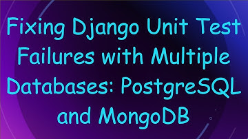 Fixing Django Unit Test Failures with Multiple Databases: PostgreSQL and MongoDB