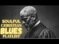 Gospel Blues Praise & Worship ✝️ Soulful Christian Playlist for Comfort & Hope