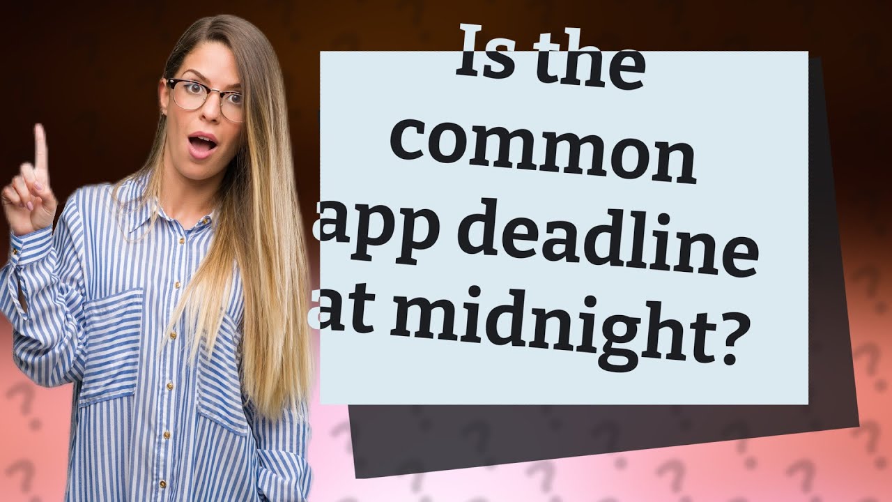 Is the common app deadline at midnight? YouTube