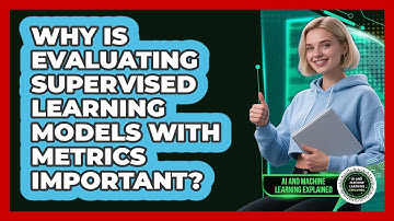 Why Is Evaluating Supervised Learning Models With Metrics Important?