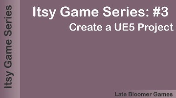 Itsy Game Series: #3 Creating a UE5 Project
