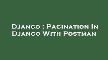 Django : Pagination In Django With Postman