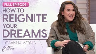 Hosanna Wong: Navigating the God-Given Dream in Your Heart | FULL EPISODE | Better Together on TBN