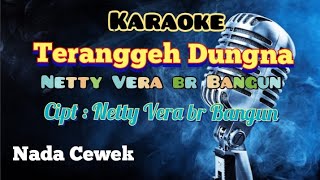 TERANGGEH DUNGNA | NETTY VERA | KARAOKE LAGU KARO | NADA CEWEK.