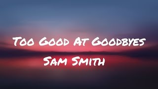 Sam Smith - Too Good At Goodbyes (Lyrics)