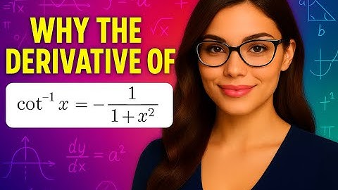 Why the Derivative of  cot⁻¹ x  is  −1 / (1 + x²) | Limitless Math