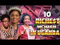 Top [10] Richest WOMEN in Uganda ||2024||🇺🇬