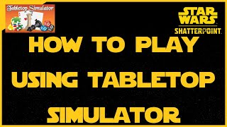 Star Wars Shatterpoint: A Guide To Playing on Tabletop Simulator