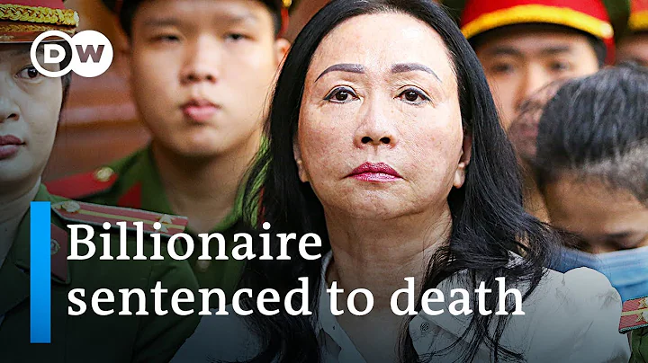 Vietnamese billionaire Truong My Lan sentenced to death in largest-ever fraud case | DW News - DayDayNews