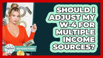 Should I Adjust My W-4 For Multiple Income Sources? - Your Paycheck Planner
